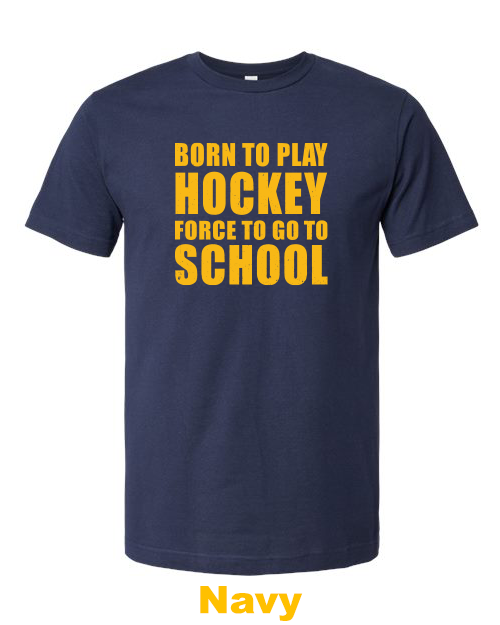 Born to play hockey force to go to school (2 Colors)