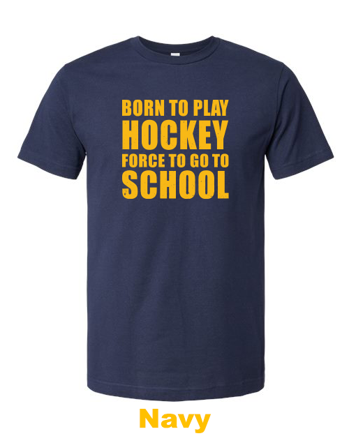 Born to play hockey force to go to school  (2 Colors)